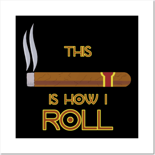 This Is How I Roll - Funny Cigar Quote Posters and Art